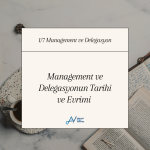 Management ve Delegasyonun Tarihi ve Evrimi