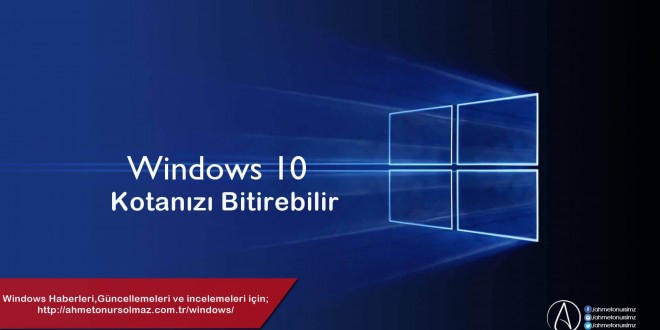 Windows 10 Kotanızı Bitirebilir